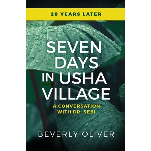 Seven Days in Usha Village: A Conversation With Dr. Sebi 20 Years Later - Paperback