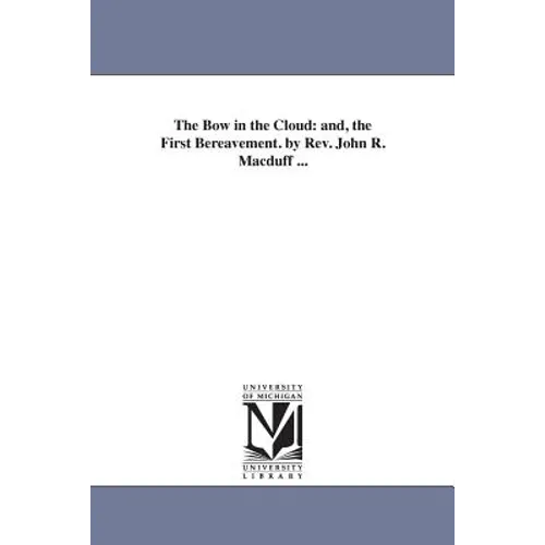 The Bow in the Cloud: and, the First Bereavement. by Rev. John R. Macduff ... - Paperback