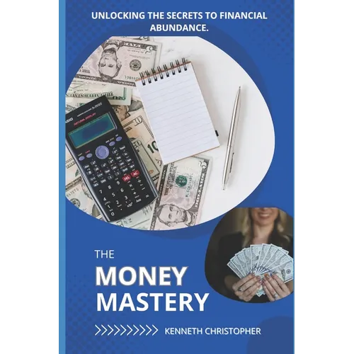 The Money Mastery: Unlocking the Secrets to Financial Abundance - Paperback