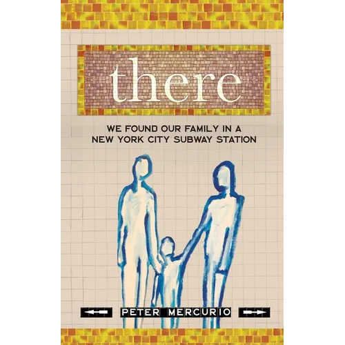 There: We Found Our Family In A New York City Subway Station - Paperback