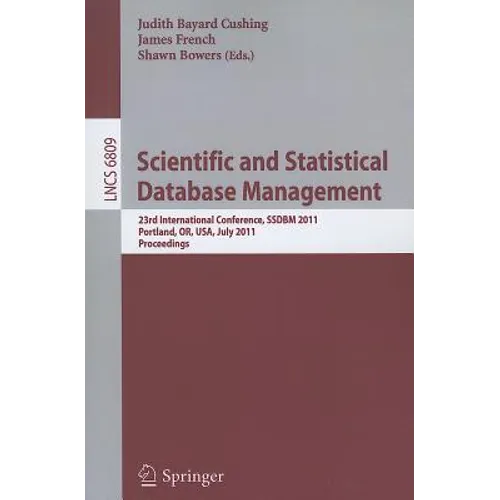 Scientific and Statistical Database Management: 23rd International Conference, Ssdbm 2011, Portland, Or, Usa, July 20-22, 2011. Proceedings - Paperback