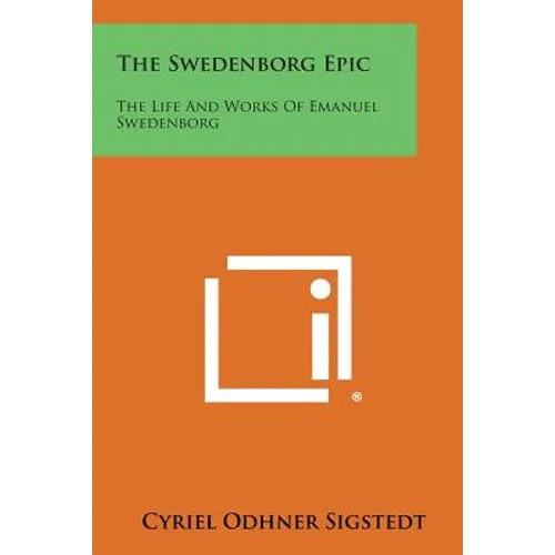 The Swedenborg Epic: The Life and Works of Emanuel Swedenborg - Paperback
