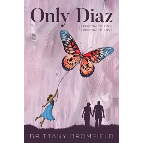 Only Diaz: Freedom to Live, Freedom to Love - Paperback