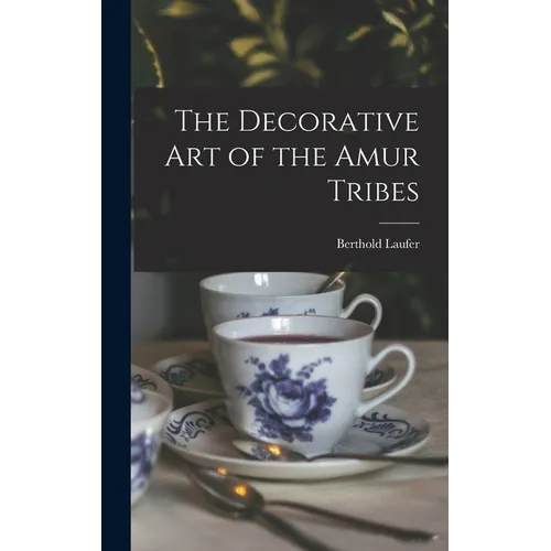 The Decorative art of the Amur Tribes - Hardcover