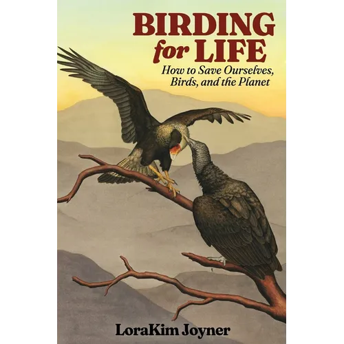 Birding for Life: How to Save Ourselves, Birds, and the Planet - Paperback