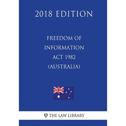 Freedom of Information ACT 1982 (Australia) (2018 Edition) - Paperback