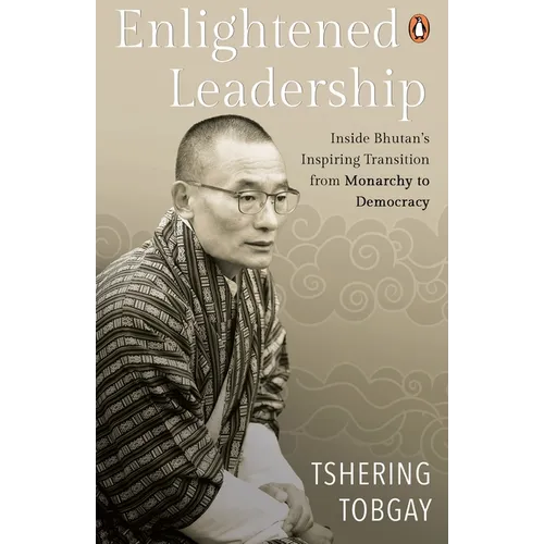 Enlightened Leadership: Inside Bhutan's Inspiring Transition from Monarchy to Democracy - Paperback