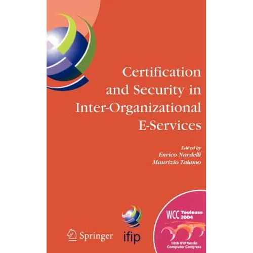 Certification and Security in Inter-Organizational E-Services: Ifip 18th World Computer Congress, August 22-27, 2004, Toulouse, France - Hardcover