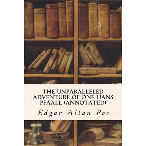 The Unparalleled Adventure of One Hans Pfaall (annotated) - Paperback