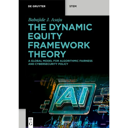 The Dynamic Equity Framework Theory: A Global Model for Algorithmic Fairness and Cybersecurity Policy - Paperback