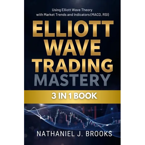 Elliott Wave Trading Mastery: Using Elliott Wave Theory with Market Trends and Indicators (MACD, RSI) - Paperback
