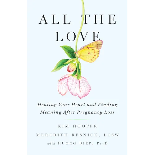 All the Love: Healing Your Heart and Finding Meaning After Pregnancy Loss - Hardcover
