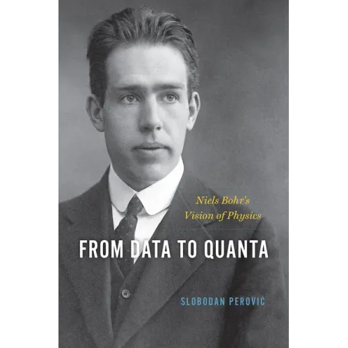 From Data to Quanta: Niels Bohr's Vision of Physics - Hardcover