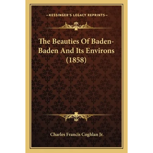 The Beauties Of Baden-Baden And Its Environs (1858) - Paperback