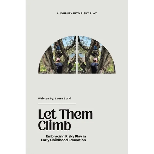 Let Them Climb: Embracing Risky Play in Early Childhood Education - Paperback
