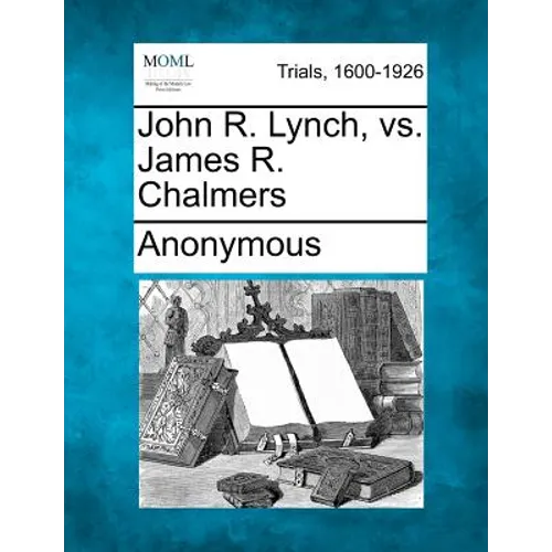 John R. Lynch, vs. James R. Chalmers - Paperback