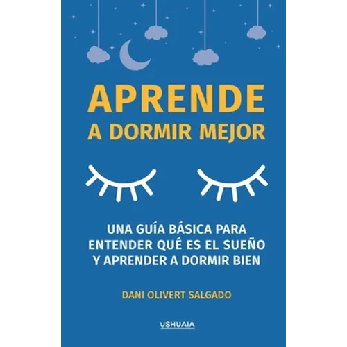 Aprende a dormir mejor: Una guía básica para entender qué es el sueño y aprender a dormir bien - Paperback