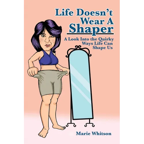 Life Doesn't Wear a Shaper: A Look Into the Quirky Ways Life Can Shape Us - Paperback