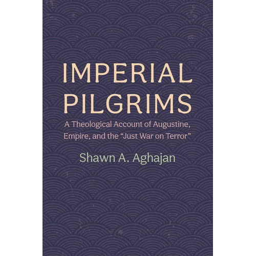 Imperial Pilgrims: A Theological Account of Augustine, Empire, and the 