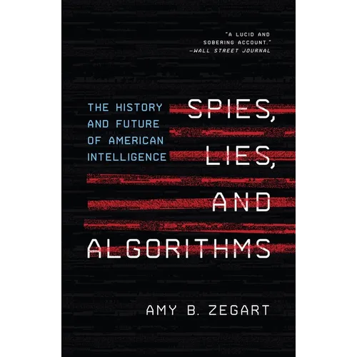 Spies, Lies, and Algorithms: The History and Future of American Intelligence - Paperback