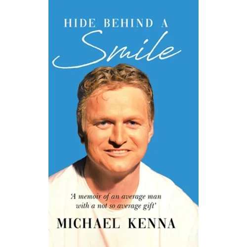 Hide Behind a Smile: 'A Memoir of an Average Man With a Not so Average Gift'