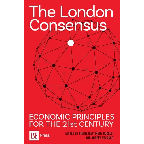 The London Consensus: Economic Principles for the 21st Century - Paperback