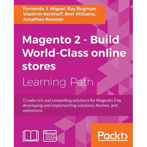 Magento 2 - Build World-Class online stores: Create rich and compelling solutions for Magento 2 by developing and implementing solutions, themes, and