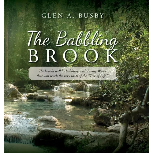 The Babbling Brook: The brooks will be babbling with Living Water that will reach the very roots of the 