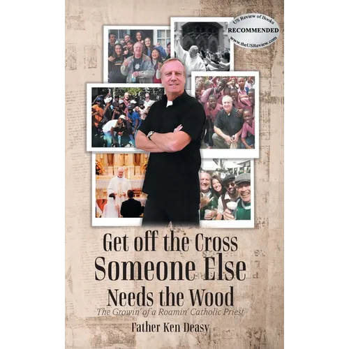 Get off the Cross, Someone Else Needs the Wood: The Growin' of a Roamin' Catholic Priest - Hardcover