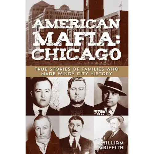 American Mafia: Chicago: True Stories Of Families Who Made Windy City History - Paperback