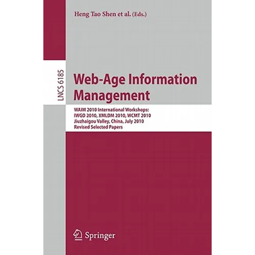 Web-Age Information Management: WAIM 2010 International Workshops: IWGD 2010, XMLDM 2010, WCMT 2010 Jiuzhaigou Valley, China, July 15-17, 2010 Revised - Paperback