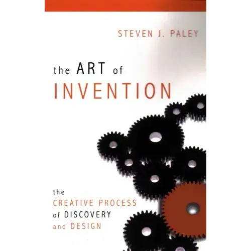 The Art of Invention: The Creative Process of Discovery and Design - Paperback