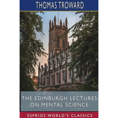 The Edinburgh Lectures on Mental Science (Esprios Classics) - Paperback