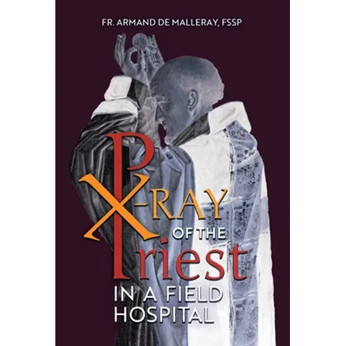 X-Ray of the Priest In a Field Hospital: Reflections on the Sacred Priesthood - Hardcover