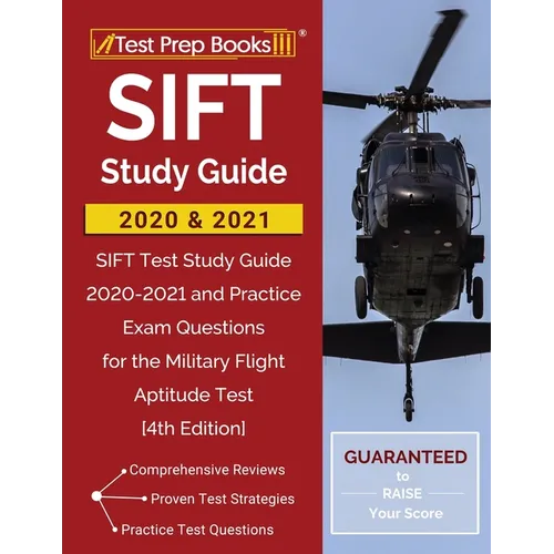 SIFT Study Guide 2020 and 2021: SIFT Test Study Guide 2020-2021 and Practice Exam Questions for the Military Flight Aptitude Test [4th Edition]
