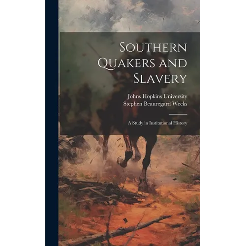 Southern Quakers and Slavery: A Study in Institutional History - Hardcover