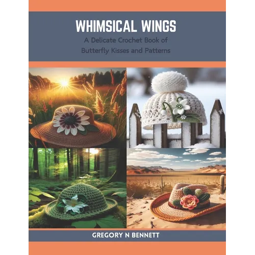 Whimsical Wings: A Delicate Crochet Book of Butterfly Kisses and Patterns - Paperback