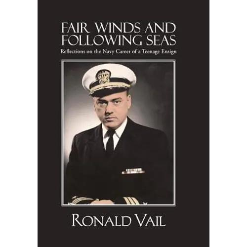 Fair Winds and Following Seas: Reflections on the Navy Career of a Teenage Ensign - Hardcover