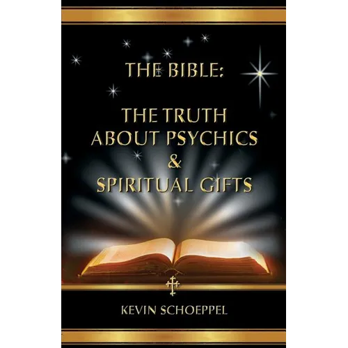 The Bible: The Truth About Psychics & Spiritual Gifts - Paperback