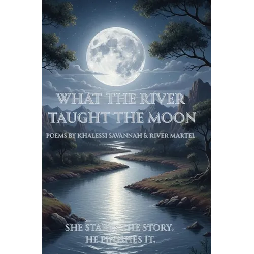 What The River Taught The Moon - Hardcover