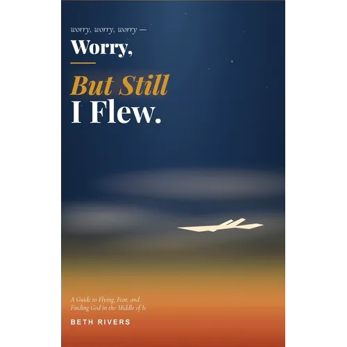 Worry, Worry, Worry, But Still I Flew - Paperback
