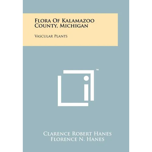 Flora Of Kalamazoo County, Michigan: Vascular Plants - Paperback