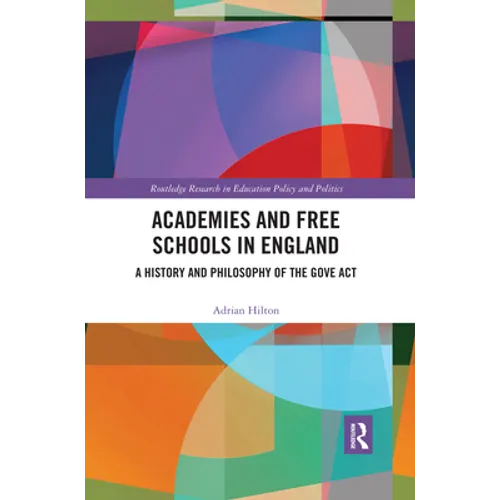Academies and Free Schools in England: A History and Philosophy of The Gove Act - Paperback