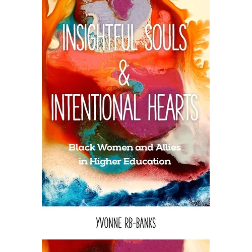 Insightful Souls & Intentional Hearts: Black Women and Allies in Higher Education - Paperback