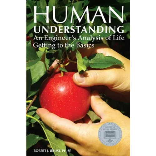 Human Understanding: An Engineer's Analysis of Life: Getting to the Basics - Paperback
