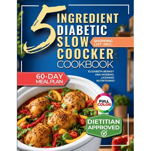 The 5 Ingredient Diabetic Slow Cooker Cookbook: 60 Easy & Delicious Dietitian Backed Recipes with 15-Minute Prep and a Low Glycemic Weekly Meal Plan f - Paperback