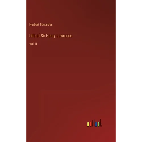 Life of Sir Henry Lawrence: Vol. II - Hardcover