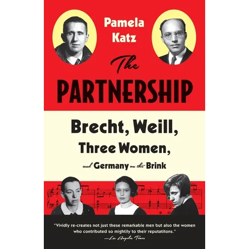 The Partnership: Brecht, Weill, Three Women, and Germany on the Brink - Paperback