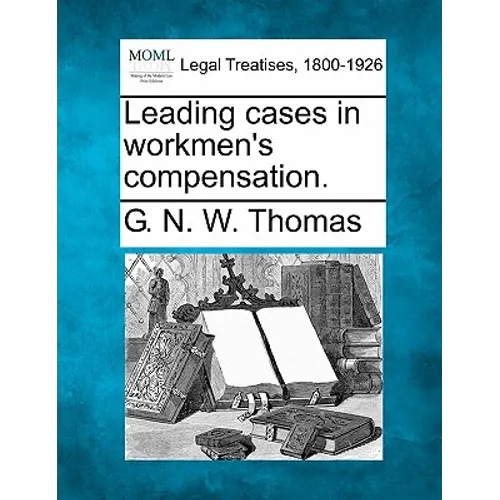 Leading Cases in Workmen's Compensation. - Paperback