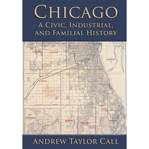 Chicago: A Civic, Industrial, and Familial History - Paperback